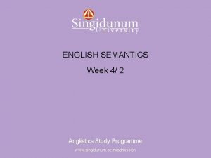 Anglistics Study Programme ENGLISH SEMANTICS Week 4 2