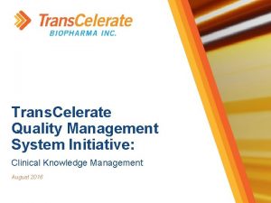 Trans Celerate Quality Management System Initiative Clinical Knowledge