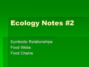 Ecology Notes 2 Symbiotic Relationships Food Webs Food