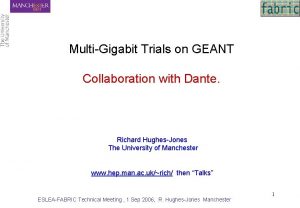 MultiGigabit Trials on GEANT Collaboration with Dante Richard