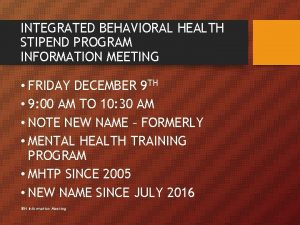 INTEGRATED BEHAVIORAL HEALTH STIPEND PROGRAM INFORMATION MEETING FRIDAY