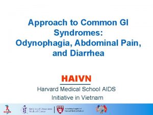 Approach to Common GI Syndromes Odynophagia Abdominal Pain