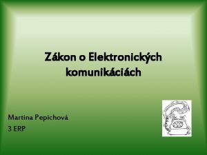 Zkon o Elektronickch komunikcich Martina Pepichov 3 ERP