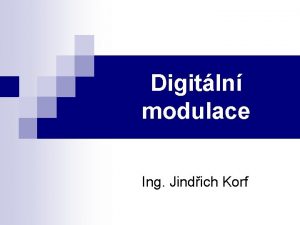 Digitln modulace Ing Jindich Korf Digitln modulace v