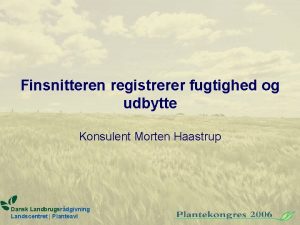 Finsnitteren registrerer fugtighed og udbytte Konsulent Morten Haastrup