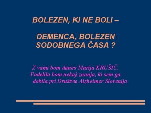 BOLEZEN KI NE BOLI DEMENCA BOLEZEN SODOBNEGA ASA