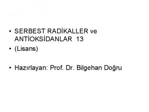 SERBEST RADKALLER ve ANTOKSDANLAR 13 Lisans Hazrlayan Prof