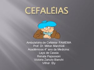 CEFALIAS Ambulatrio de Cefalia FAMEMA Prof Dr Milton