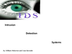 Intrusion Detection Systems By William Pinkerton and Sean