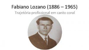 Fabiano Lozano 1886 1965 Trajetria profissional em canto