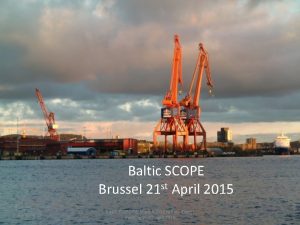 Baltic SCOPE Brussel 21 st April 2015 21042015