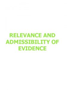 RELEVANCE AND ADMISSIBILITY OF EVIDENCE RELEVANCE AND ADMISSIBILITY