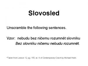 Slovosled Unscramble the following sentences Vzor nebudu bez