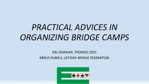 PRACTICAL ADVICES IN ORGANIZING BRIDGE CAMPS EBL SEMINAR