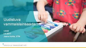 Uudistuva vammaislainsdnt VANE 2 5 2017 Jaana Huhta