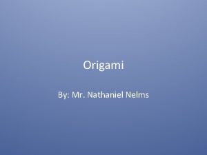 Origami By Mr Nathaniel Nelms What is origami