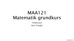MAA 121 Matematik grundkurs Frelsning 5 Del 4