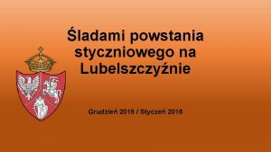 ladami powstania styczniowego na Lubelszczynie Grudzie 2015 Stycze