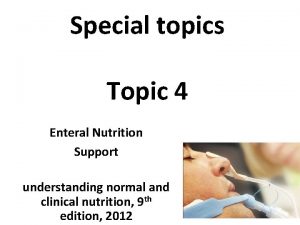 Special topics Topic 4 Enteral Nutrition Support understanding