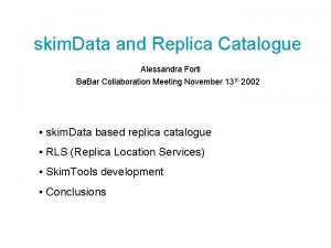 skim Data and Replica Catalogue Alessandra Forti Ba