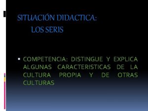 SITUACIN DIDACTICA LOS SERIS COMPETENCIA DISTINGUE Y EXPLICA