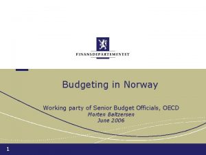 Budgeting in Norway Working party of Senior Budget