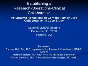 Establishing a ResearchOperationsClinical Collaborative Polytrauma Rehabilitation Centers Family