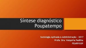 Sntese diagnstico Poupatempo Sociologia Aplicada Administrao 2017 Profa