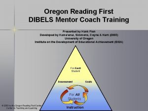 Oregon Reading First DIBELS Mentor Coach Training Presented