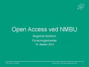 Open Access ved NMBU Ragnhild Solheim Forskningsdirektr 16