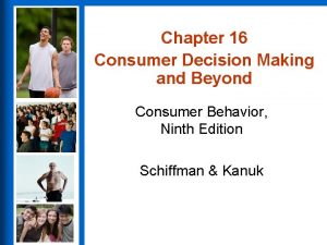 Chapter 16 Consumer Decision Making and Beyond Consumer