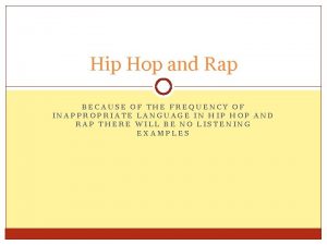 Hip Hop and Rap BECAUSE OF THE FREQUENCY