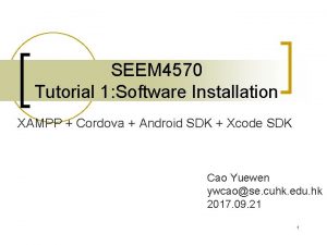 SEEM 4570 Tutorial 1 Software Installation XAMPP Cordova