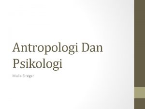 Antropologi Dan Psikologi Mulia Siregar Pengertian Antropologi Psikologi