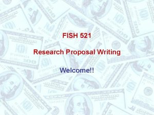 FISH 521 Research Proposal Writing Welcome Synopsis Introducing