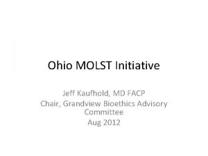 Ohio MOLST Initiative Jeff Kaufhold MD FACP Chair