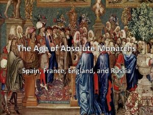 The Age of Absolute Monarchs Spain France England