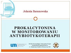 Jolanta Baranowska PROKALCYTONINA W MONITOROWANIU ANTYBIOTYKOTERAPII Odpowied obronnoadaptacyjna