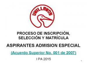 PROCESO DE INSCRIPCIN SELECCIN Y MATRCULA ASPIRANTES ADMISION