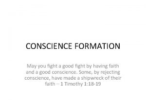 CONSCIENCE FORMATION May you fight a good fight