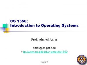 CS 1550 Introduction to Operating Systems Prof Ahmed