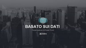 BASATO SUI DATI Presentazione di Power Point BASATO