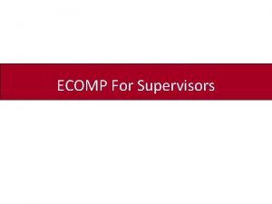 ECOMP For Supervisors ECOMP This training will provide