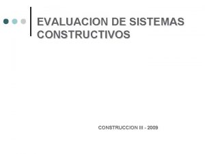 EVALUACION DE SISTEMAS CONSTRUCTIVOS CONSTRUCCION III 2009 Qu