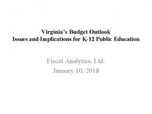 Virginias Budget Outlook Issues and Implications for K12