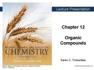 Lecture Presentation Chapter 12 Organic Compounds Karen C