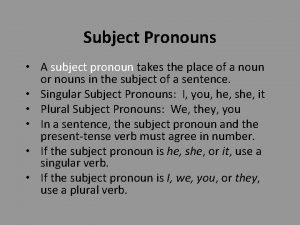 Subject Pronouns A subject pronoun takes the place