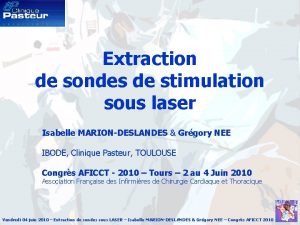 Extraction de sondes de stimulation sous laser Isabelle