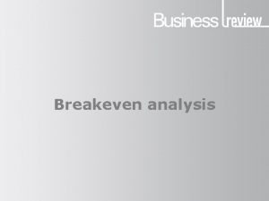 Breakeven analysis Breakeven analysis Key terms 1 Before