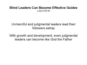 Blind Leaders Can Become Effective Guides Luke 6